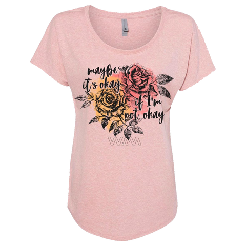 Maybe it's okay if I'm not okay rose floral pink dolman ladies tee We Are Messengers